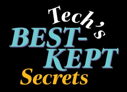 Tech's Best Kept Secrets