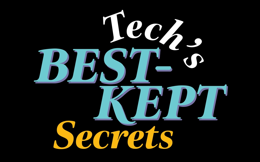 Tech's Best Kept Secrets